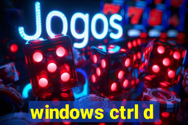 windows ctrl d